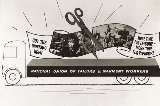 Cut the working week. More time for leisure - more time for pleasure. National Union of Tailors & Garment Workers